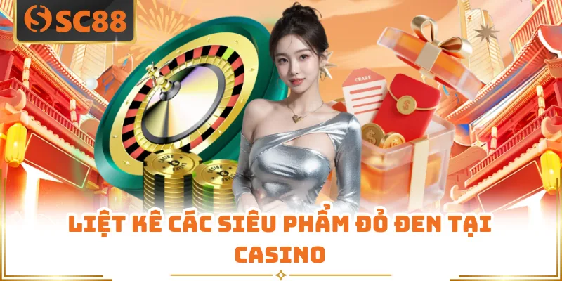 Liệt kê các siêu phẩm đỏ đen tại casino