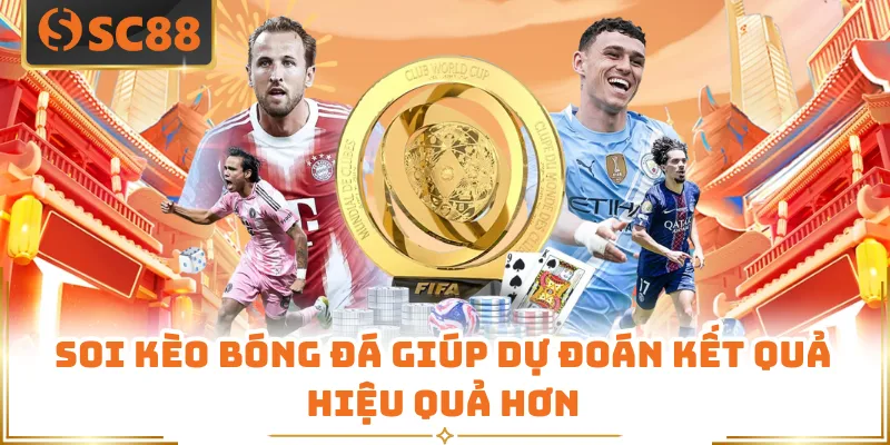 Soi kèo bóng đá giúp dự đoán kết quả hiệu quả hơn