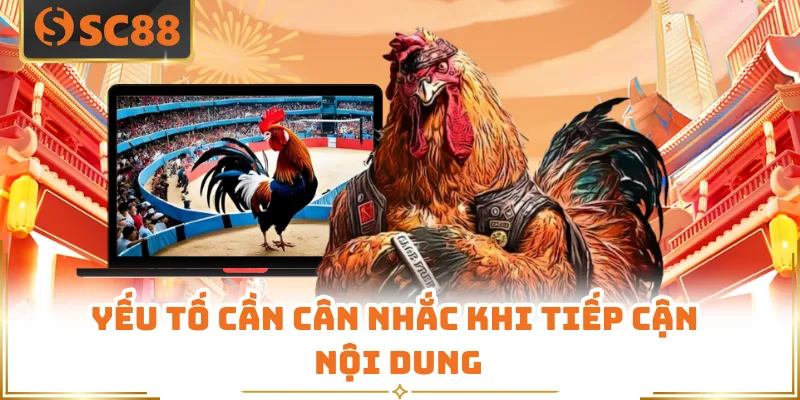 Yếu tố cần cân nhắc khi tiếp cận nội dung